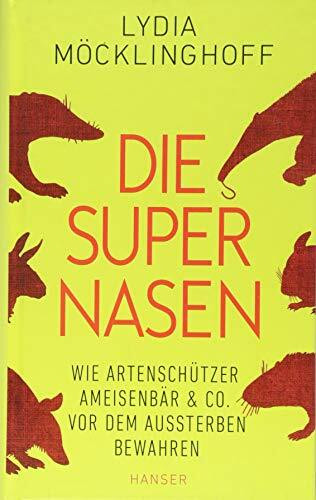 Die Supernasen: Wie Artenschützer Ameisenbär & Co. vor dem Aussterben bewahren