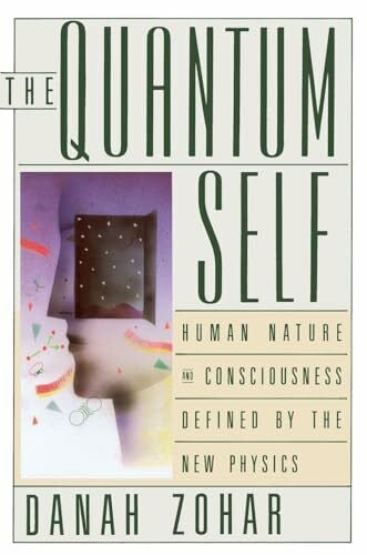 The Quantum Self: Human Nature and Consciousness Defined by the New Physics