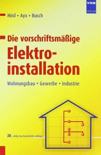 Die vorschriftsmäßige Elektroinstallation: Wohnungsbau · Gewerbe · Industrie Die vorschriftsmäßige Elektroinstallation: Wohnungsbau · Gewerbe · Industrie