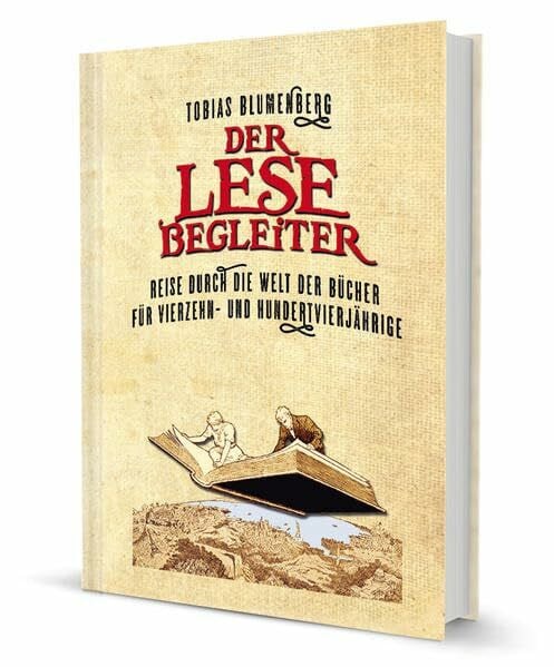 Der Lesebegleiter: Reise durch die Welt der Bücher für Vierzehn- und Hundervierjährige