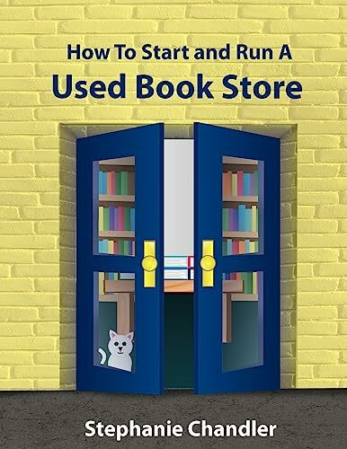Authority Pub How To Start And Run A Used Bookstore, A Bookstore Owner's Essential Toolkit With Real-World I...