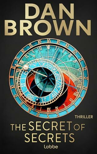 The Secret of Secrets: Deutsche Ausgabe. Zwischen Leben und Tod – Das letzte Geheimnis der Menschheit. Thriller (Robert Langdon, Band 6)
