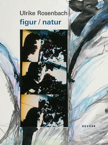 Ulrike Rosenbach - figur/natur: Katalog zur Ausstellung im Saarlandmuseum, Zweibrücken, 2007