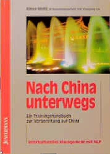 Nach China unterwegs: Interkulturelles Management mit NLP. Ein Trainingshandbuch zur Vorbereitung auf China