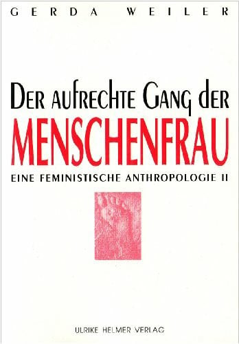 Eine feministische Anthropologie / Der aufrechte Gang der Menschenfrau (Aktuelle Frauenforschung)