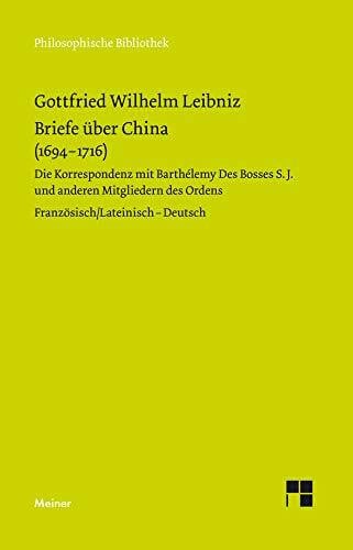 Briefe über China (1694–1716): Die Korrespondenz mit Barthélemy Des Bosses S.J. und anderen Mitgliedern des Ordens. Zweisprachige Ausgabe (Philosophische Bibliothek)