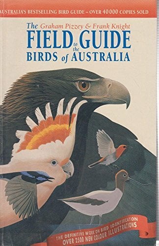 Field Guide to Birds of Australia: The Graham Pizzey & Frank Knight Field Guide Field Guide to Birds of Australia: The Graham Pizzey & Frank Knight Field Guide