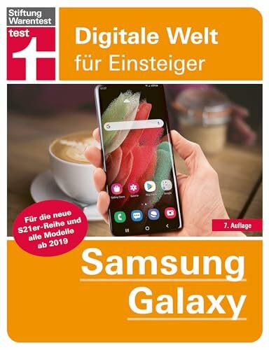 Samsung Galaxy: Tipps & Tricks für die S21er-Reihe und alle Modelle ab 2019 - Grundlagen, Einstellungen, Apps, Datenschutz: Alle Funktionen verständlich erklärt (Digitale Welt für Einsteiger)