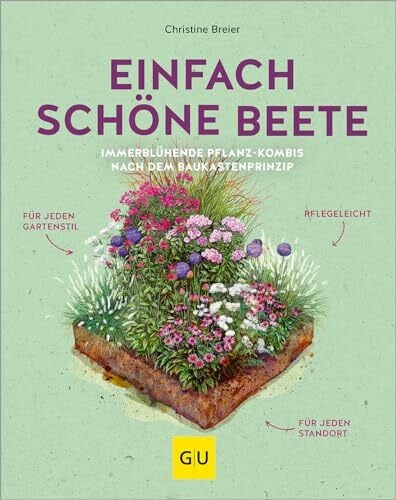 Einfach schöne Beete!: Immerblühende Pflanz-Kombis nach dem Baukastenprinzip: für jeden Garten...