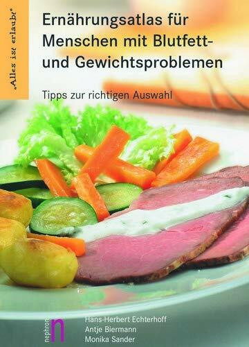 Ernährungsatlas für Menschen mit Blutfett- und Gewichtsproblemen: Alles ist erlaubt... Tipps zur richtigen Auswahl