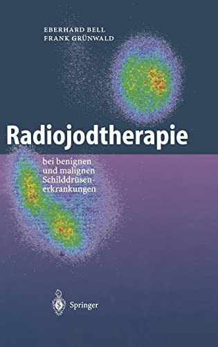Radiojodtherapie: bei benignen und malignen Schilddrüsenerkrankungen