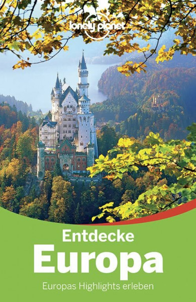 Lonely Planet Reiseführer Entdecke Europa: Europas Highlights entdecken