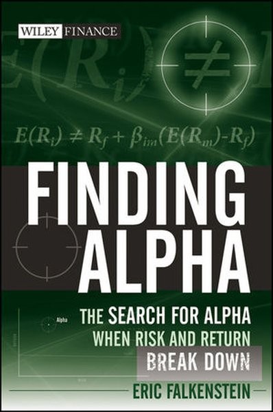 Finding Alpha: The Search for Alpha When Risk and Return Break Down (Wiley Finance Editions, Band 51