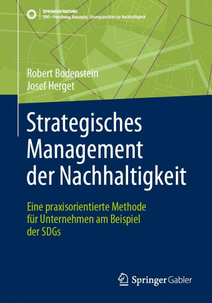 Strategisches Management der Nachhaltigkeit: Eine praxisorientierte Methode für Unternehmen am Beispiel der SDGs (SDG - Forschung, Konzepte, Lösungsansätze zur Nachhaltigkeit)