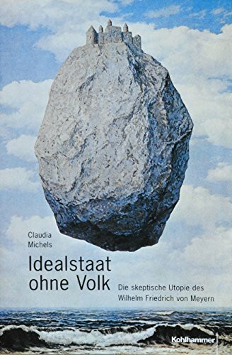 Idealstaat ohne Volk: Di skeptische Utopie des Wilhelm Friedrich von Meyern