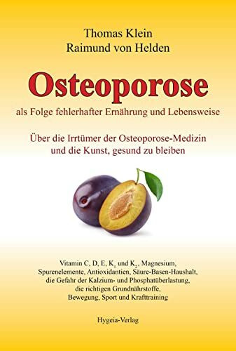 Osteoporose als Folge fehlerhafter Ernährung und Lebensweise: Über die Irrtümer der Osteoporose-Medizin und die Kunst, gesund zu bleiben