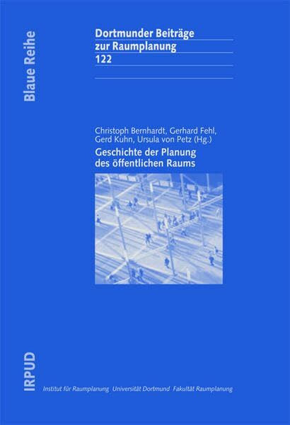 Geschichte der Planung des öffentlichen Raums (Dortmunder Beiträge zur Raumplanung)