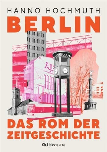 Berlin. Das Rom der Zeitgeschichte Berlin. Das Rom der Zeitgeschichte