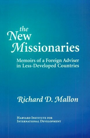 The New Missionaries: Memoirs of a Foreign Adviser in Less-Developed Countries (Harvard Studies in International Development)