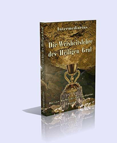 Die vier Bücher des Intermediarius. Band I. Die Weisheitslehre des Heiligen Gral. - 260 Seiten