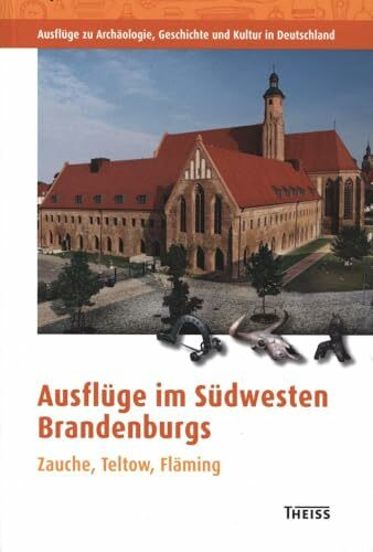 Ausflüge im Südwesten Brandenburgs: Zauche, Teltow, Fläming (Ausflüge zu Archäologie, Geschichte und Kultur in Deutschland: ehemals Führer zu archäologischen Denkmälern in Deutschland)