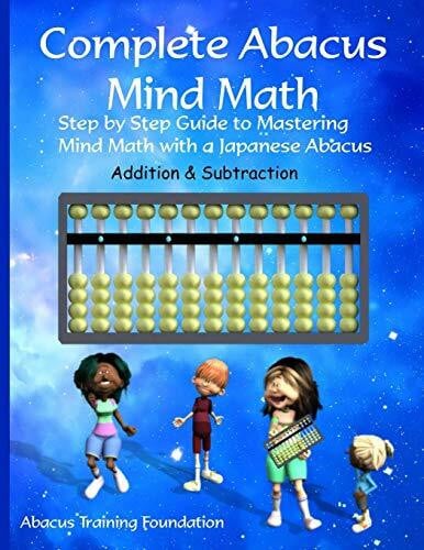 Complete Abacus Mind Math: Step by Step Guide to Mastering Mind Math with a Japanese Abacus