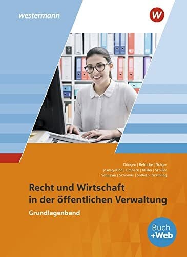 Ausbildung in der öffentlichen Verwaltung: Recht und Wirtschaft Grundlagenband (Ausbildung in der öffentlichen Verwaltung: Recht und Wirtschaft / Rechnungswesen)