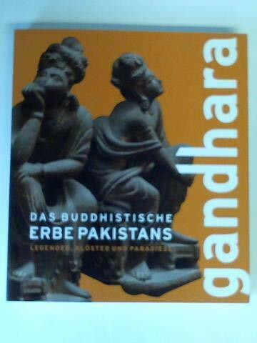 Gandhara. Das buddhistische Erbe Pakistans. Legenden, Klöster und Paradiese