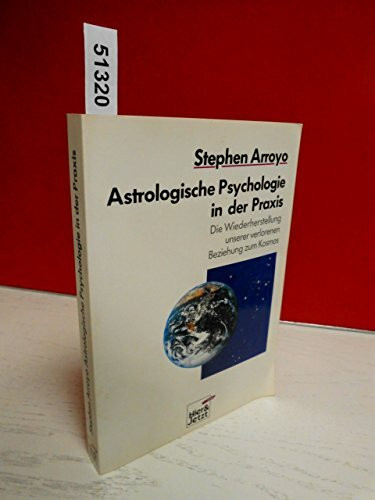 Astrologische Psychologie in der Praxis. Die Wiederherstellung unserer verlorenen Beziehung zum Kosm