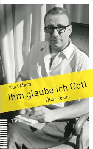 Ihm glaube ich Gott: Über Jesus