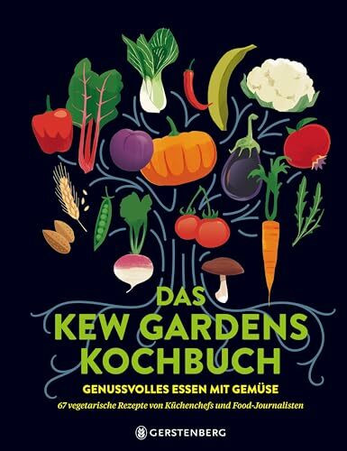 Das Kew Gardens Kochbuch: Genussvolles Essen mit Gemüse - 67 vegetarische Rezepte von Küchenchefs und Food-Journalisten
