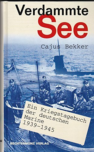 Verdammte See. Ein Kriegstagebuch der deutschen Marine 1939 - 1945