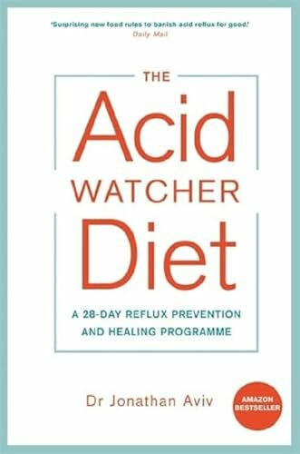 The Acid Watcher Diet: A 28-Day Reflux Prevention and Healing Programme