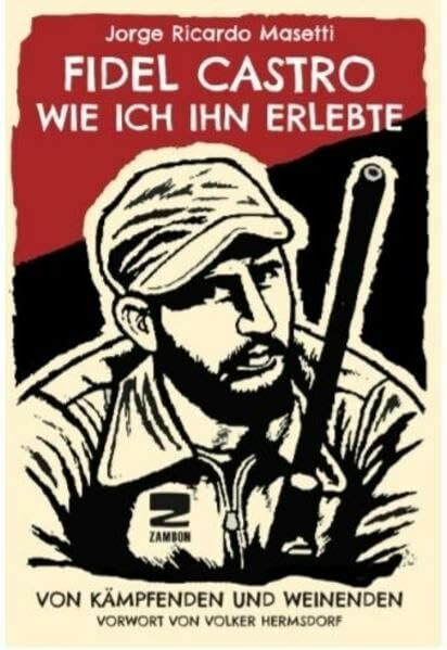Fidel Castro - Wie ich ihn erlebte: Von Kämpfenden und Weinenden