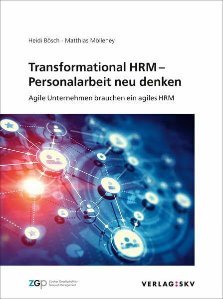 Transformational HRM – Personalarbeit neu denken: Agile Unternehmen brauchen ein agiles HRM