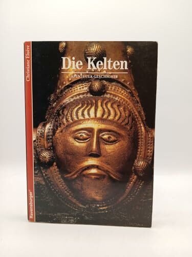 Abenteuer Geschichte, Bd.45, Die Kelten (Ravensburger Abenteuer Geschichte)