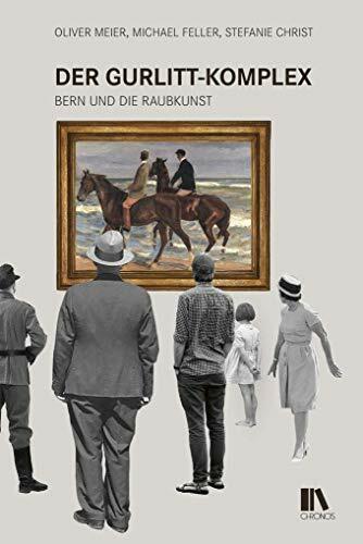 Der Gurlitt-Komplex: Bern und die Raubkunst Der Gurlitt-Komplex: Bern und die Raubkunst