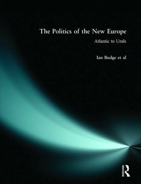 The Politics of the New Europe: Atlantic to Urals