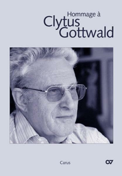 Hommage à Clytus Gottwald: Erinnerungen, Briefe, Kompositionen zum 80. Geburtstag