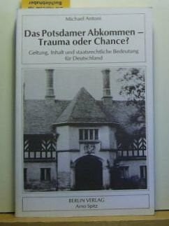 Das Potsdamer Abkommen - Trauma oder Chance?: Geltung, Inhalt und staatsrechtliche Bedeutung für Deutschland (Völkerrecht und Politik)