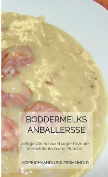 Boddermelks Anballerße: Alte Rezepte aus dem Schaumburger Land
