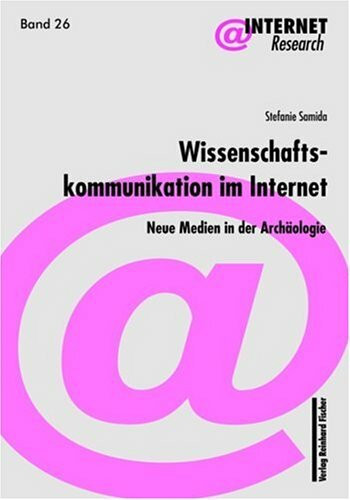 Wissenschaftskommunikation im Internet: Neue Medien in der Archäologie