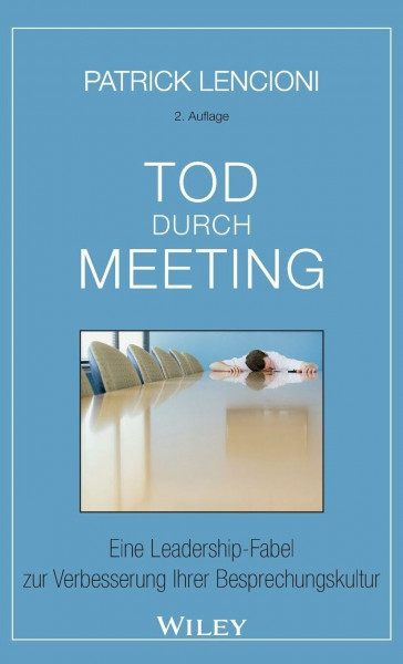 Tod durch Meeting: Eine Leadership-Fabel zur Verbesserung Ihrer Besprechungskultur