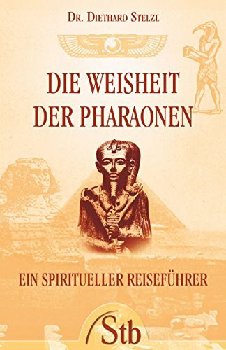 Die Weisheit der Pharaonen: Ein spiritueller Reiseführer
