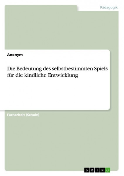 Die Bedeutung des selbstbestimmten Spiels für die kindliche Entwicklung