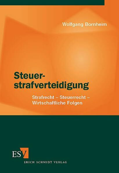 Steuerstrafverteidigung: Strafrecht - Steuerrecht - Wirtschaftliche Folgen