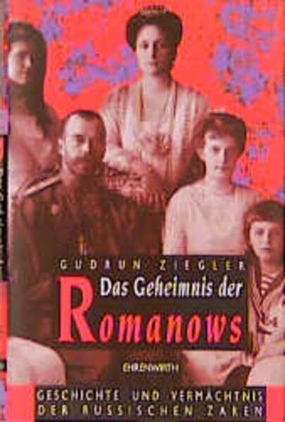 Das Geheimnis der Romanows: Geschichte und Vermächtnis der russischen Zaren