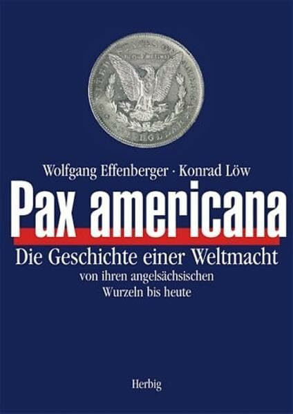 Pax americana: Die Geschichte einer Weltmacht von Wilhelm dem Eroberer bis heute
