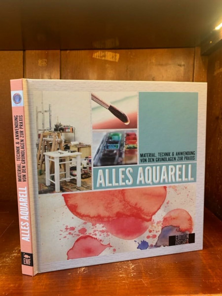 Alles Aquarell: von den Grundlagen zur Praxis: Material, Technik & Anwendung