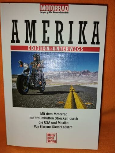 Amerika. Edition Unterwegs.: Mit dem Motorrad auf traumhaften Strecken durch die USA und Mexiko